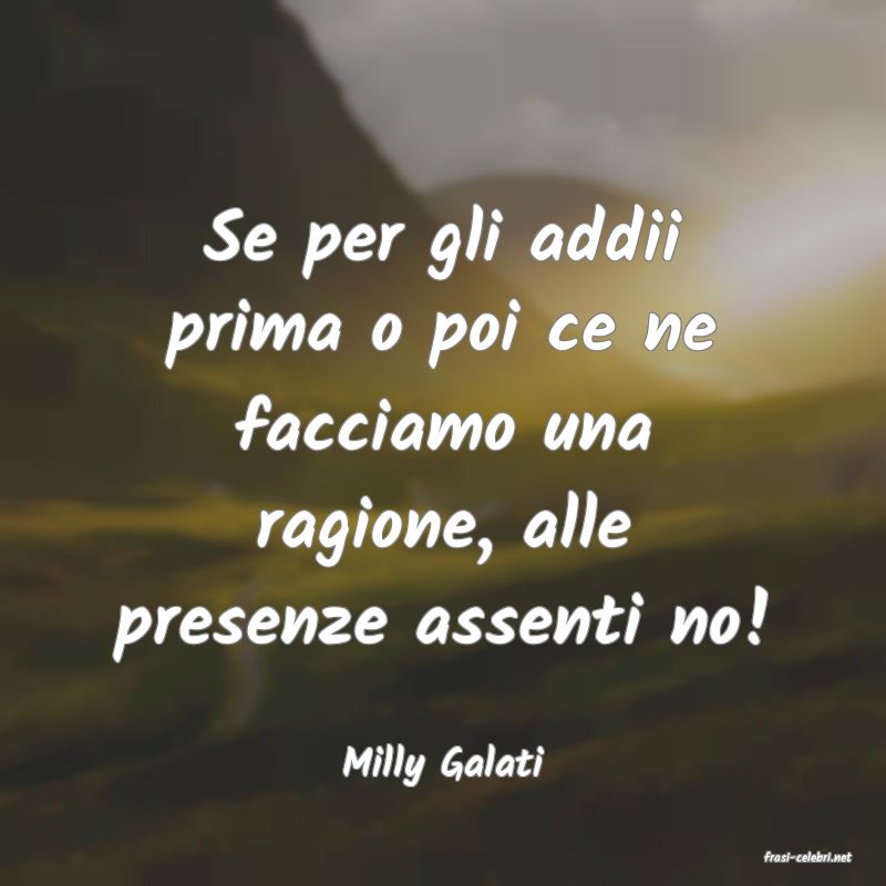 frasi di  Milly Galati
