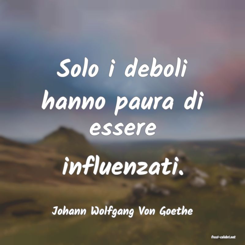 frasi di  Johann Wolfgang Von Goethe
