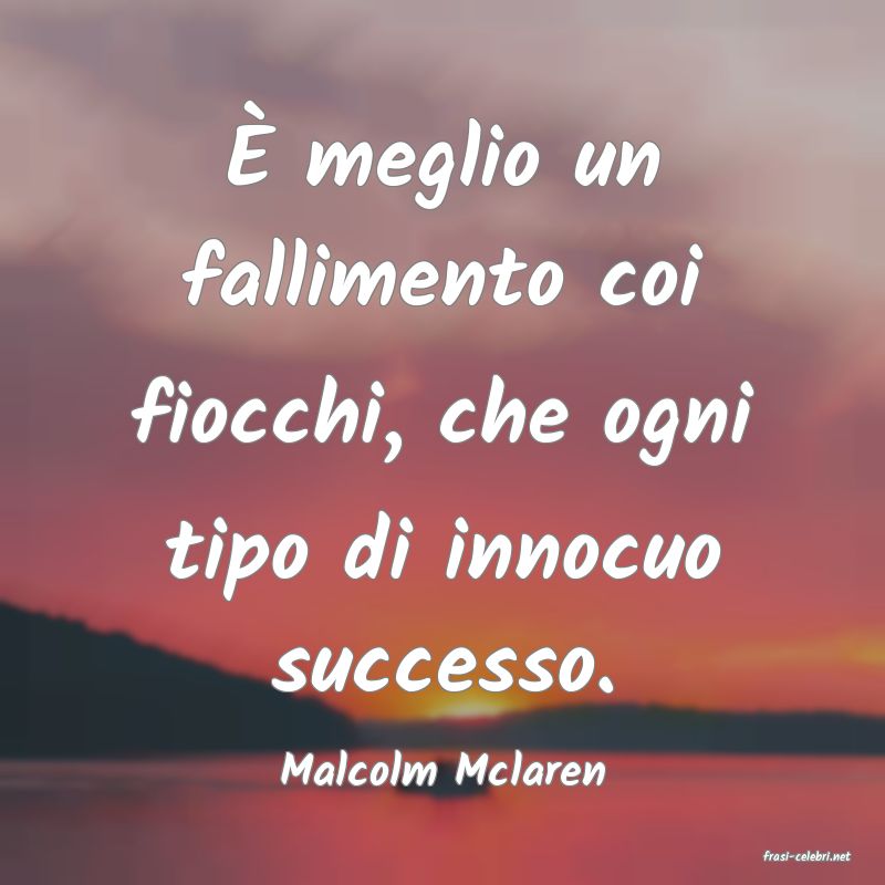 frasi di  Malcolm Mclaren
