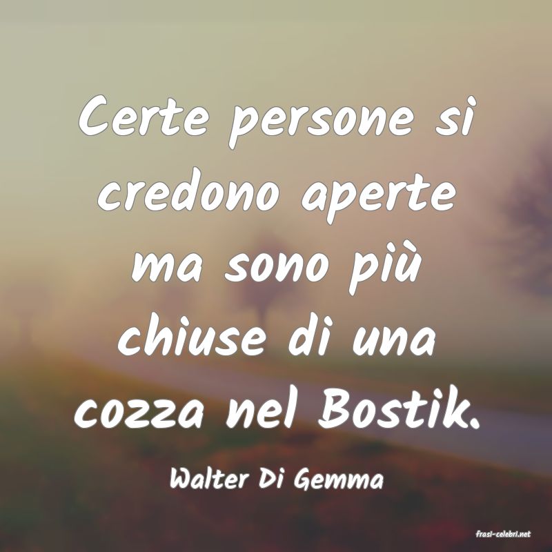 frasi di  Walter Di Gemma
