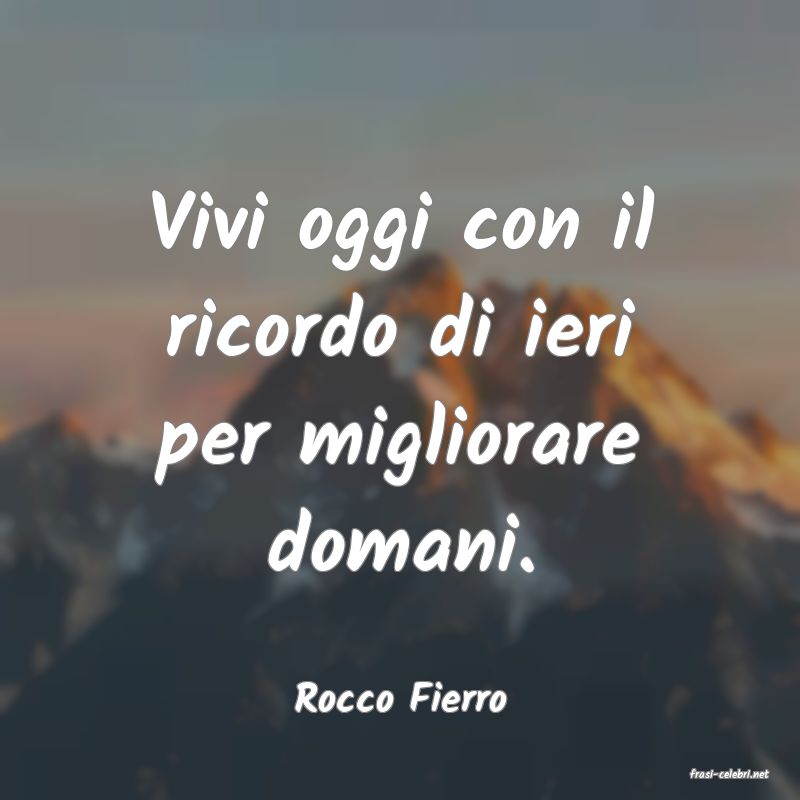 frasi di  Rocco Fierro
