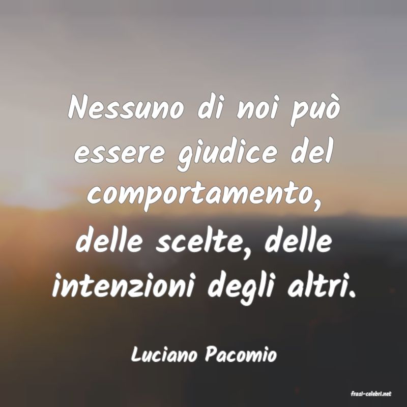frasi di  Luciano Pacomio
