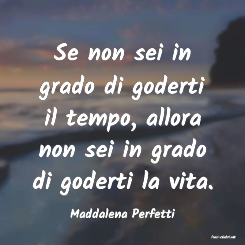 frasi di  Maddalena Perfetti
