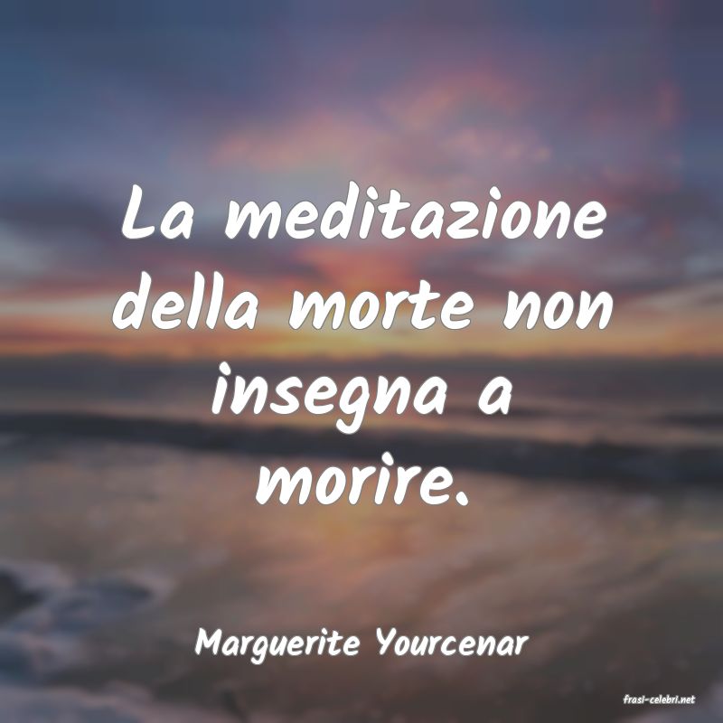 frasi di Marguerite Yourcenar