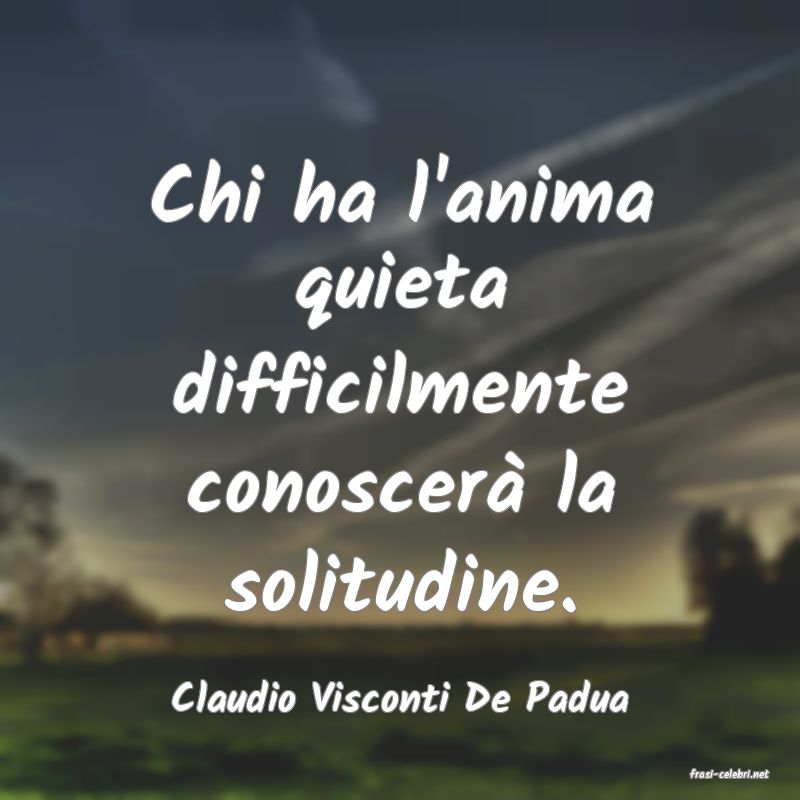 frasi di  Claudio Visconti De Padua
