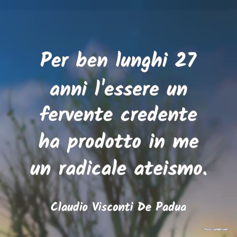 frasi di  Claudio Visconti De Padua
