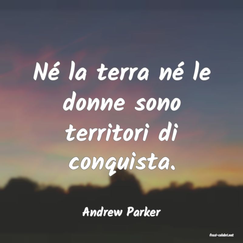 frasi di  Andrew Parker
