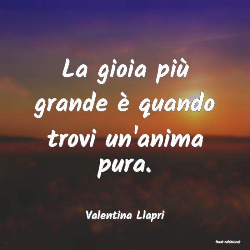 frasi di  Valentina Llapri
