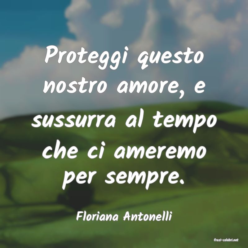 frasi di  Floriana Antonelli

