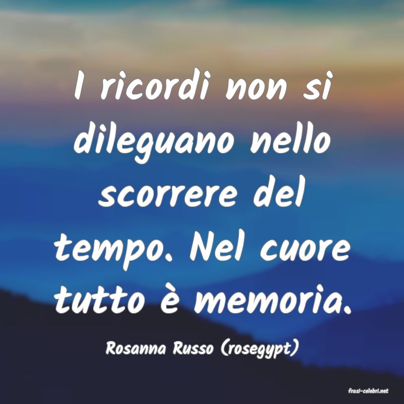 frasi di  Rosanna Russo (rosegypt)

