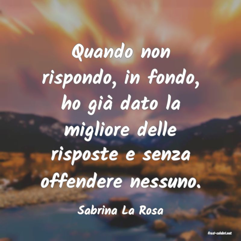 frasi di  Sabrina La Rosa
