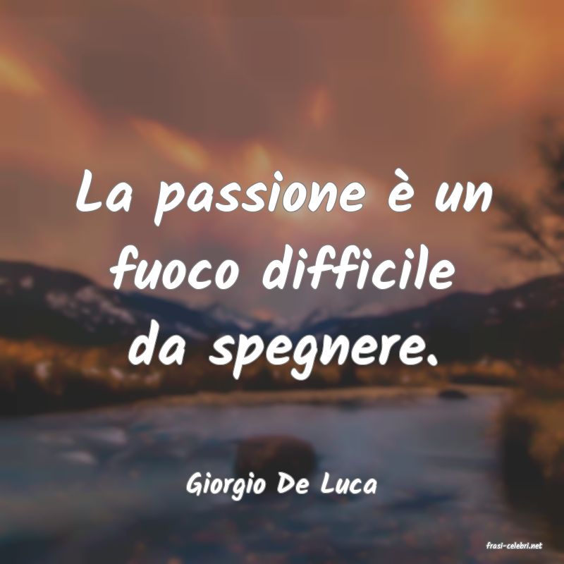 frasi di  Giorgio De Luca
