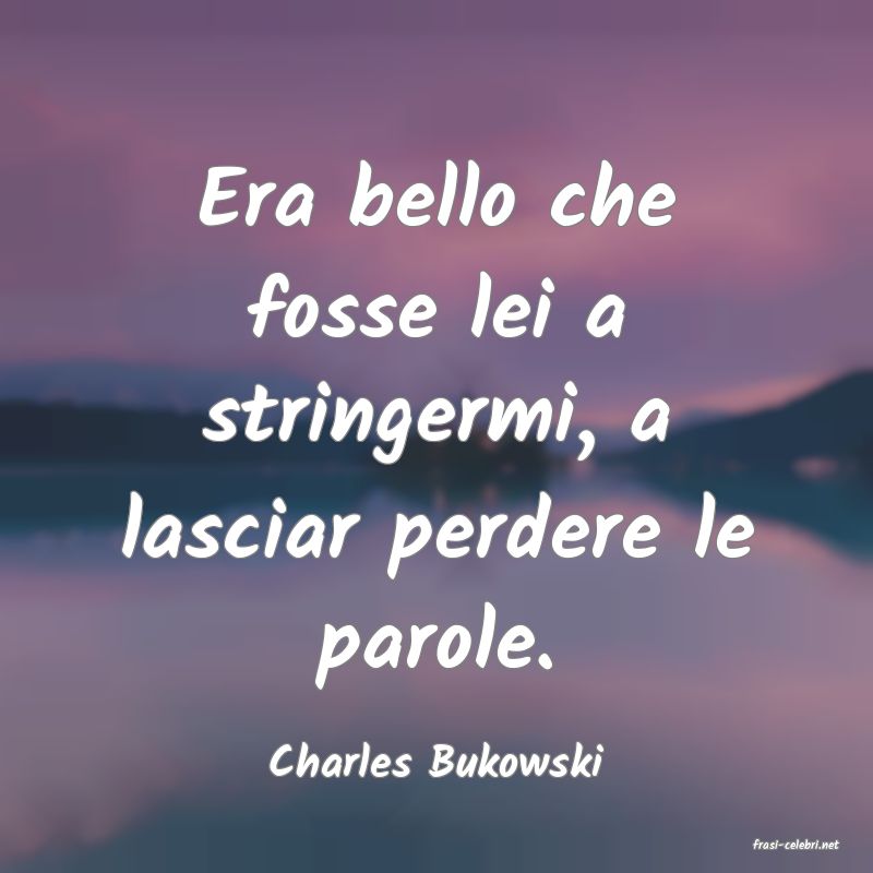 frasi di  Charles Bukowski
