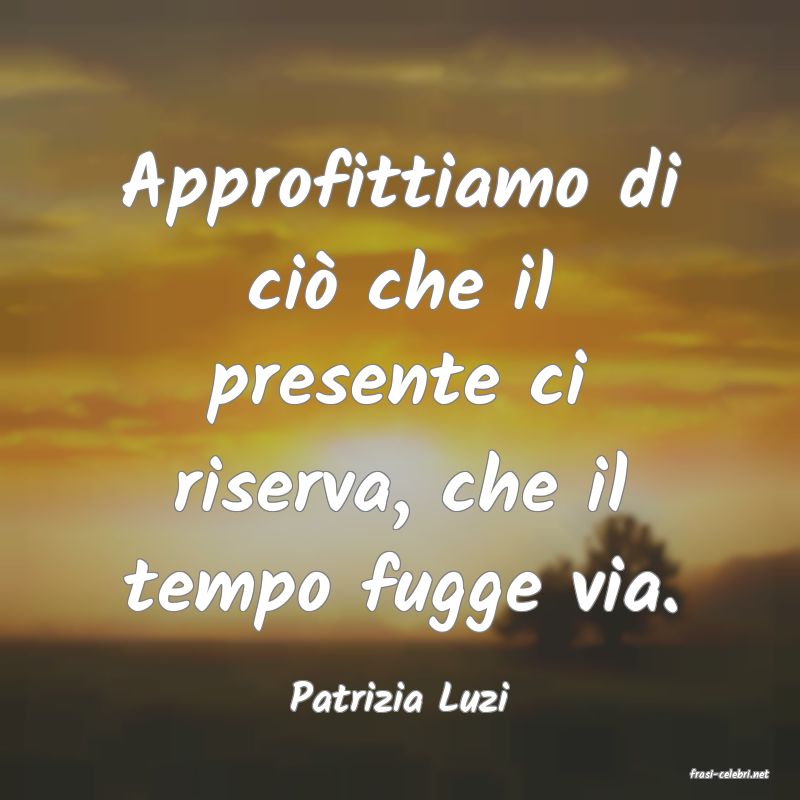 frasi di  Patrizia Luzi
