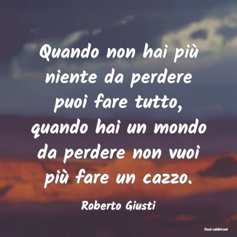 frasi di  Roberto Giusti
