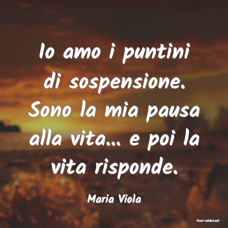 frasi di  Maria Viola
