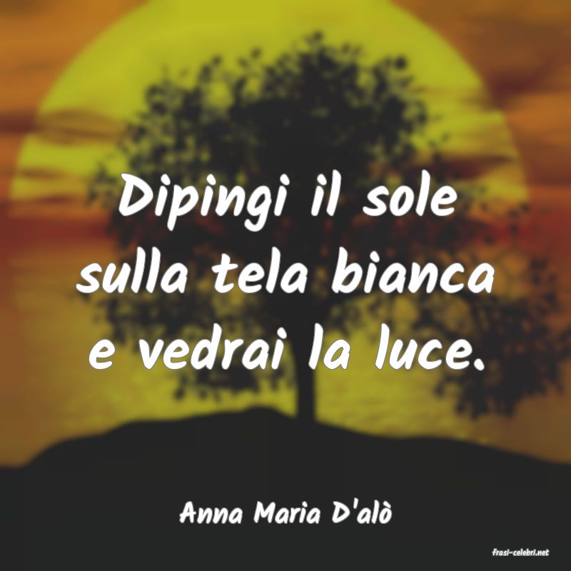 frasi di Anna Maria D'al�