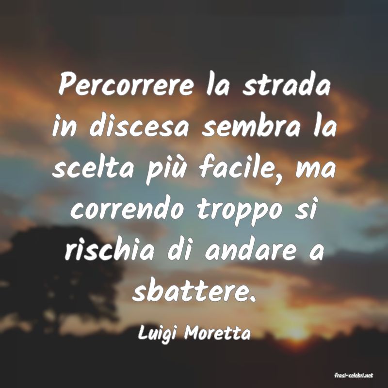 frasi di  Luigi Moretta
