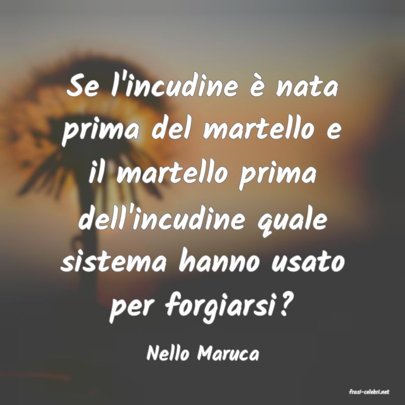 frasi di  Nello Maruca
