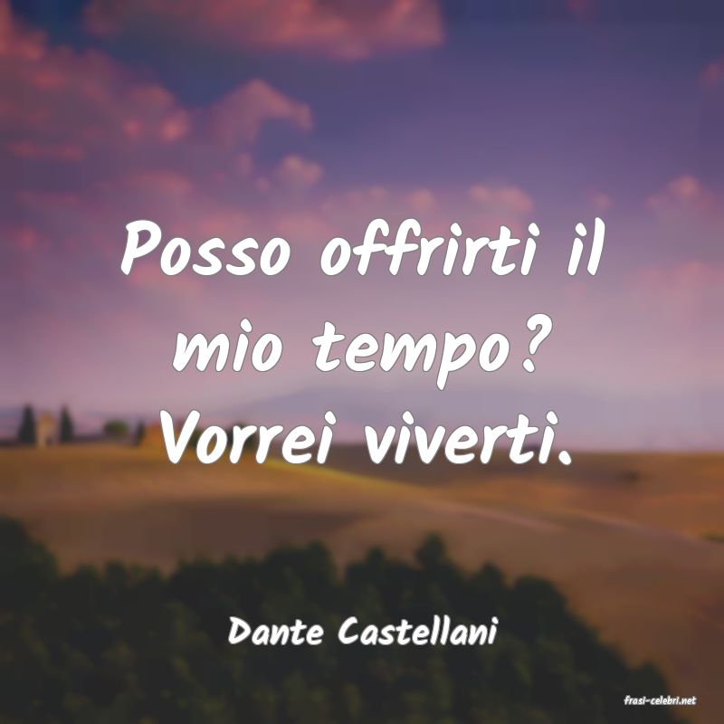 frasi di  Dante Castellani
