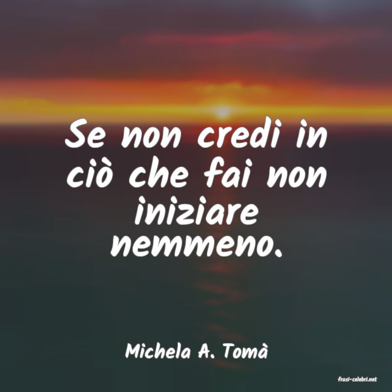 frasi di Michela A. Tom
