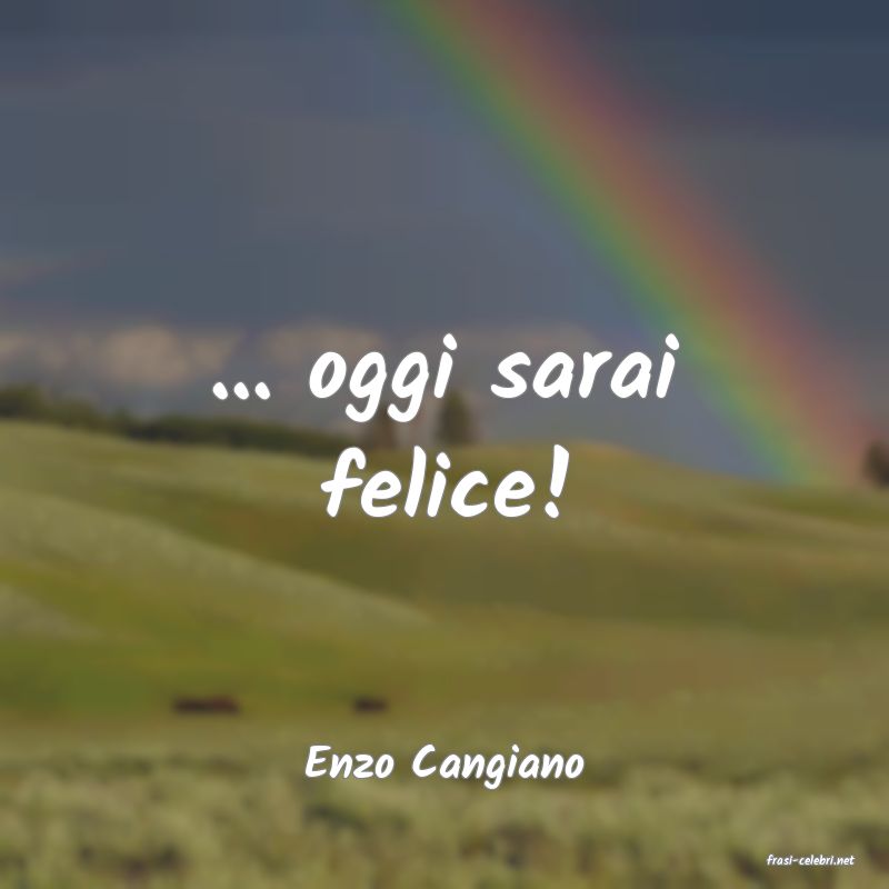 frasi di  Enzo Cangiano
