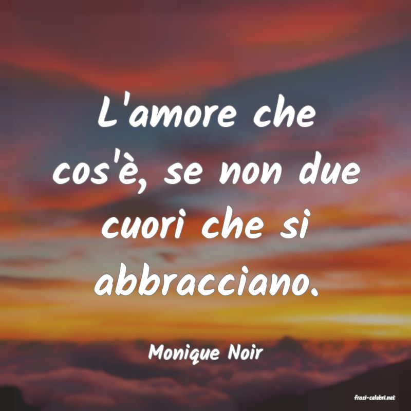frasi di  Monique Noir
