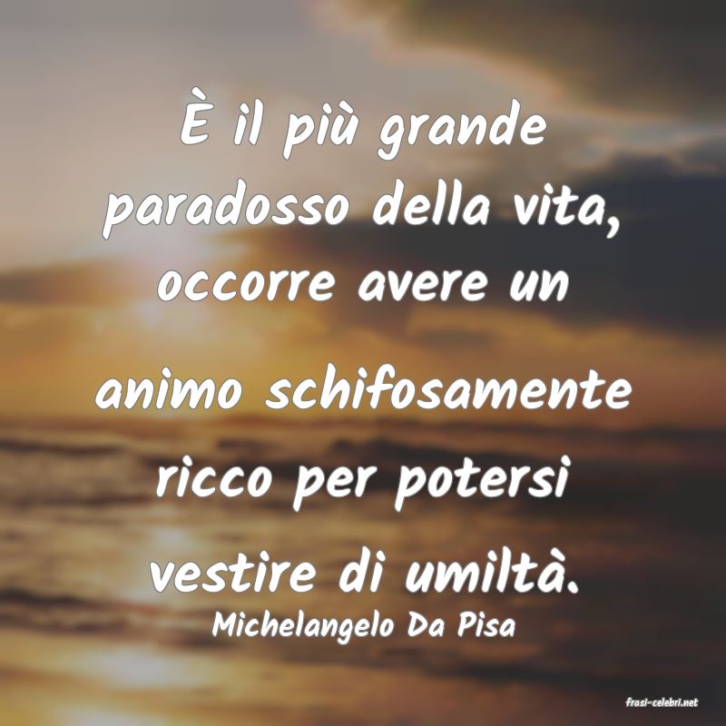 frasi di  Michelangelo Da Pisa
