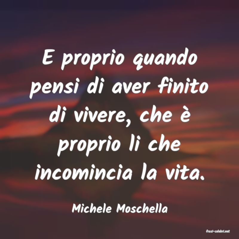 frasi di  Michele Moschella
