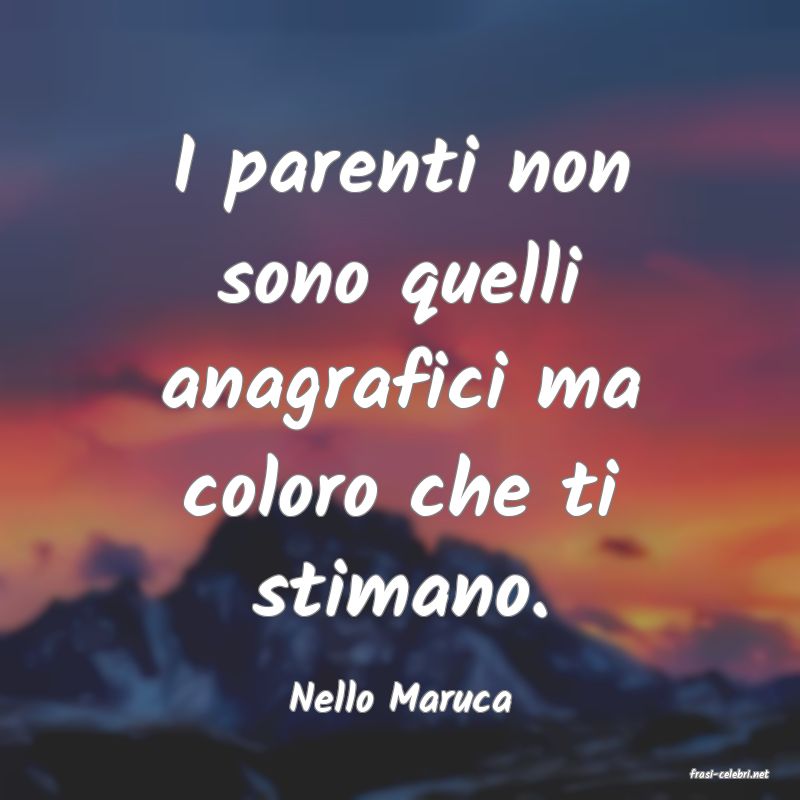 frasi di  Nello Maruca
