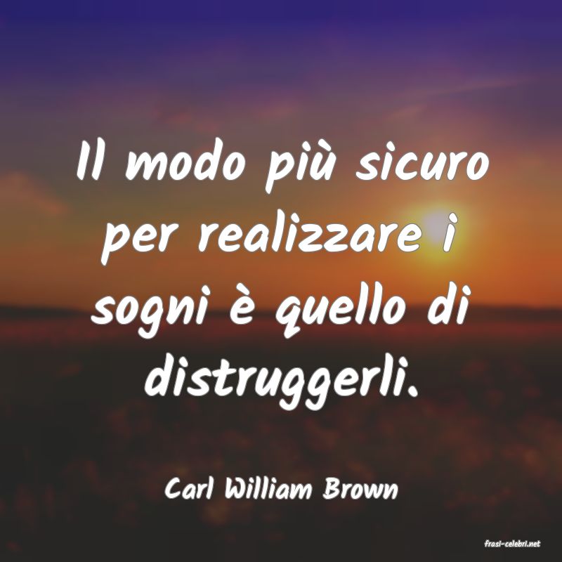 frasi di  Carl William Brown
