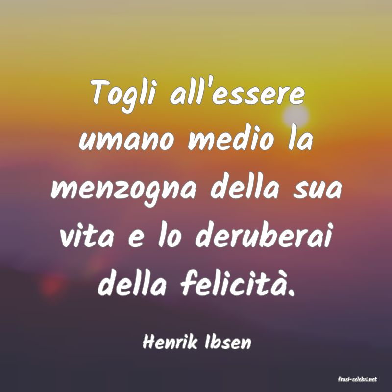 frasi di  Henrik Ibsen
