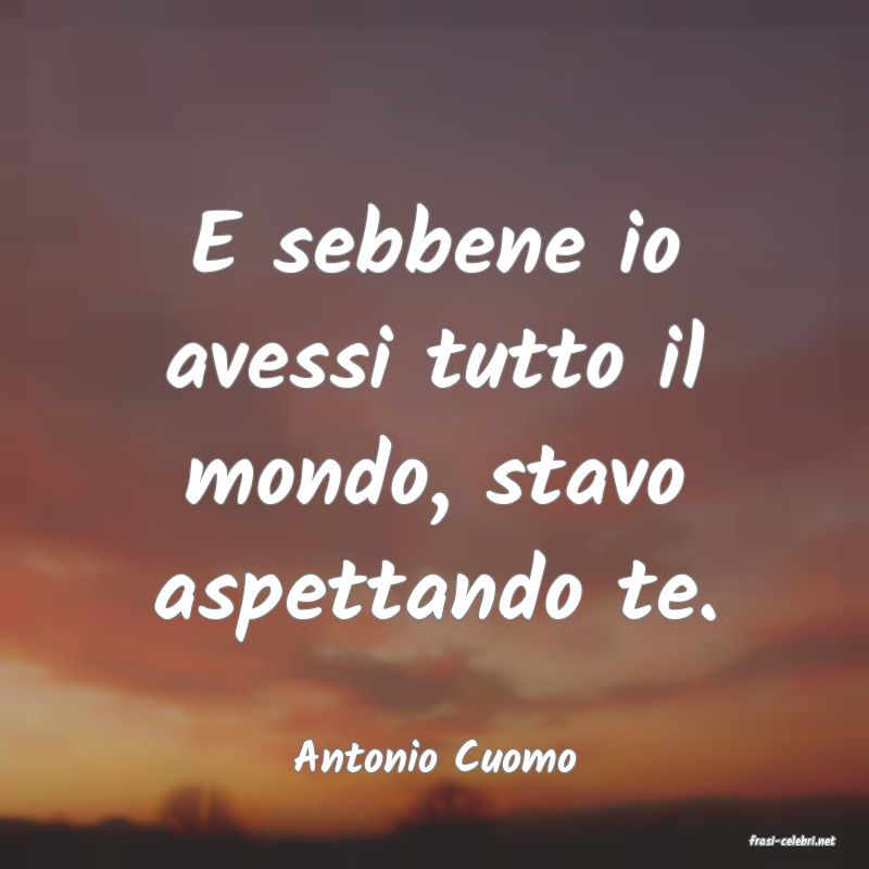 frasi di  Antonio Cuomo
