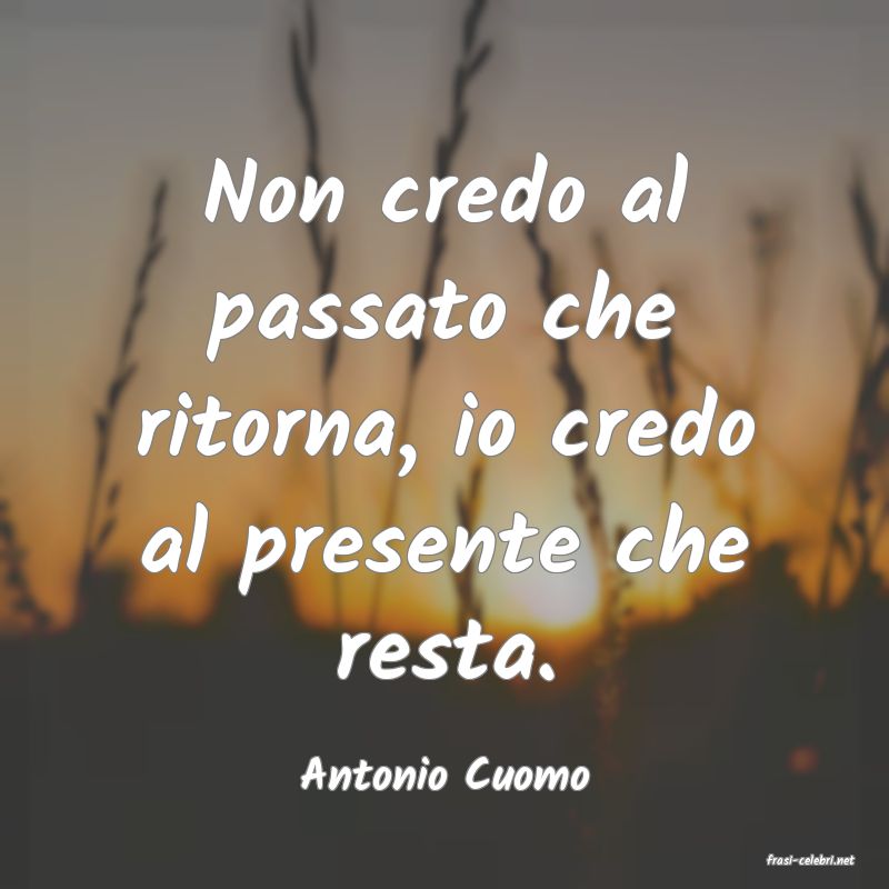 frasi di  Antonio Cuomo
