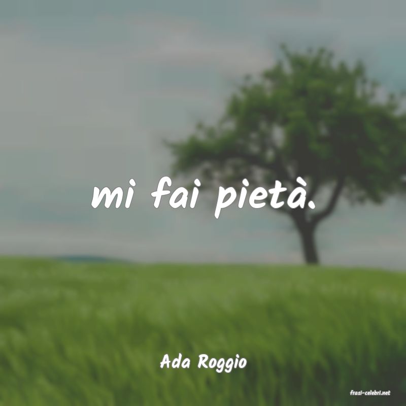 frasi di Ada Roggio