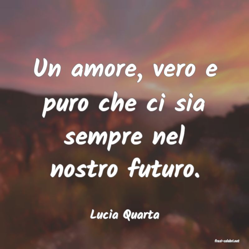 frasi di  Lucia Quarta
