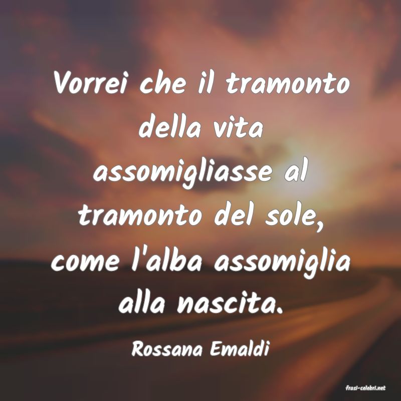 frasi di  Rossana Emaldi
