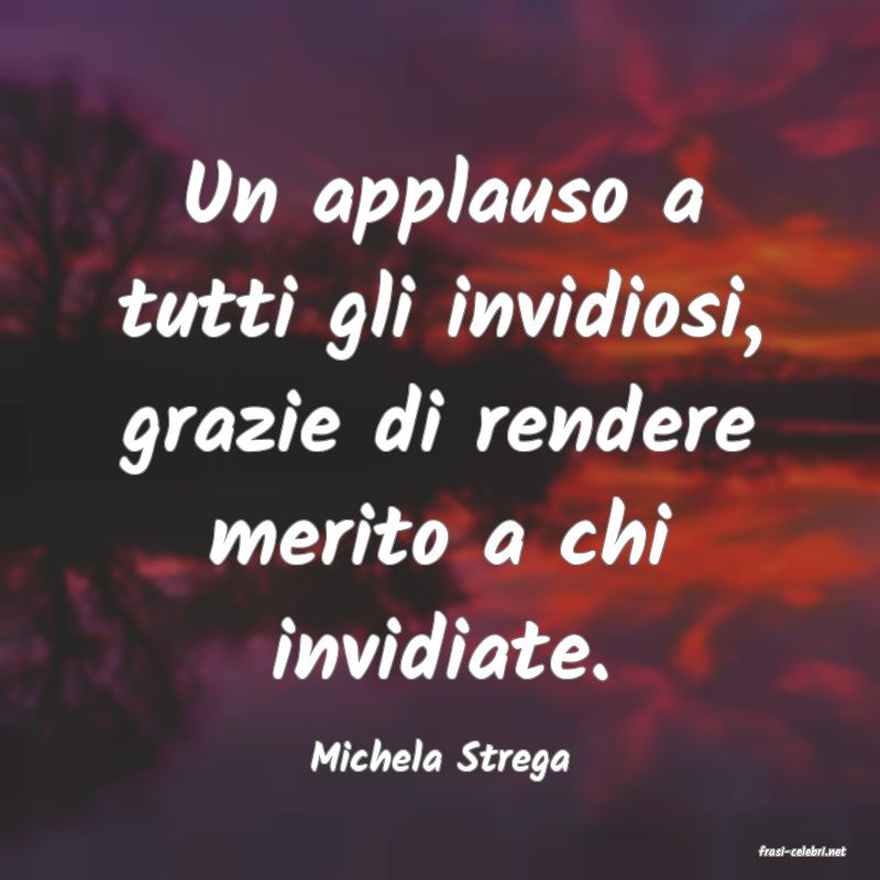 frasi di  Michela Strega
