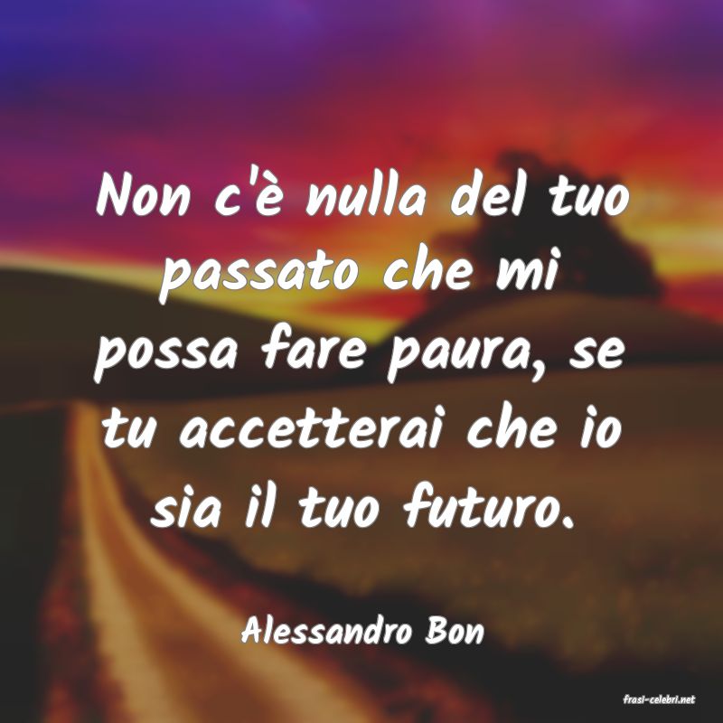frasi di  Alessandro Bon
