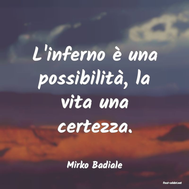 frasi di  Mirko Badiale
