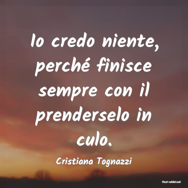 frasi di  Cristiana Tognazzi
