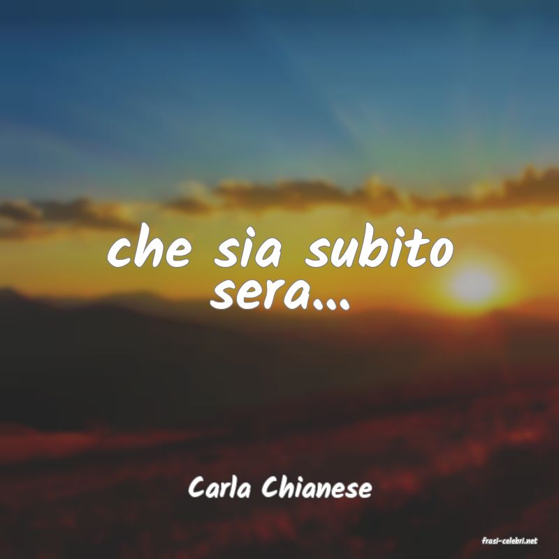 frasi di  Carla Chianese
