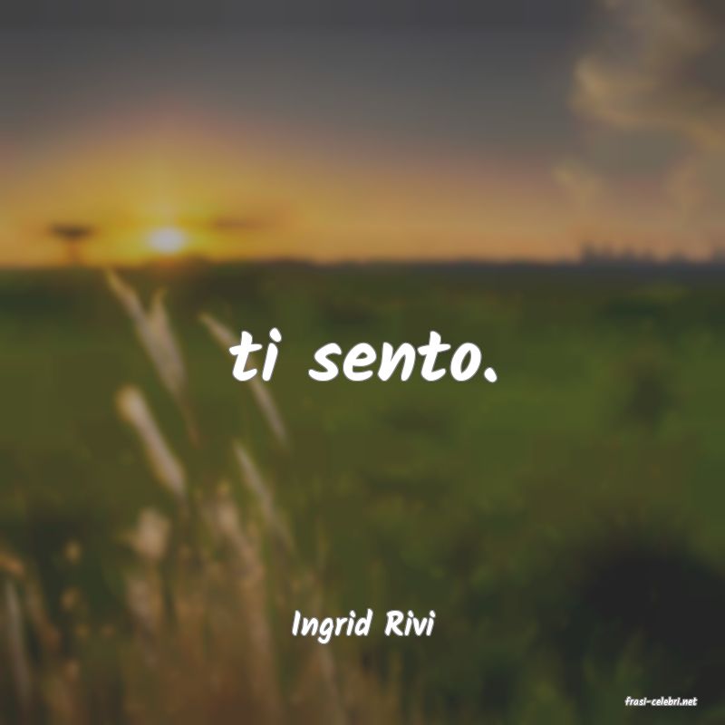 frasi di  Ingrid Rivi
