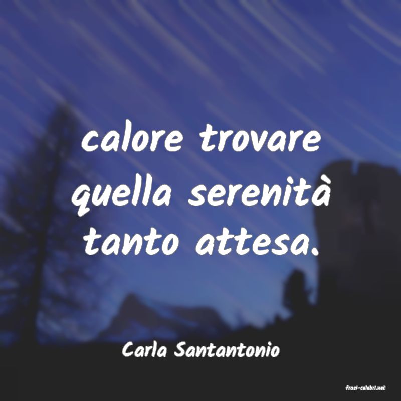 frasi di  Carla Santantonio
