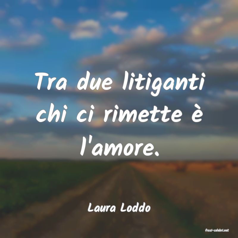 frasi di  Laura Loddo
