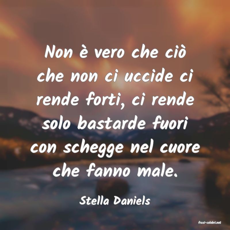 frasi di  Stella Daniels
