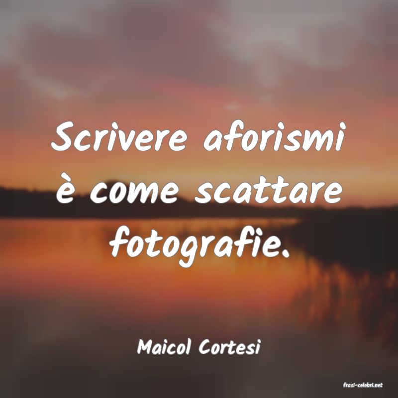 frasi di  Maicol Cortesi
