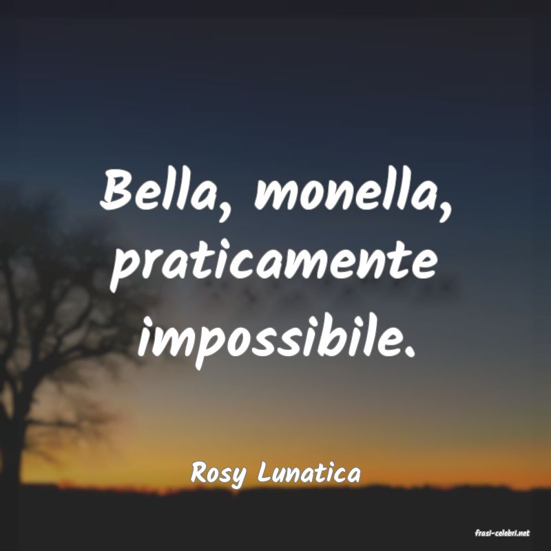 frasi di  Rosy Lunatica
