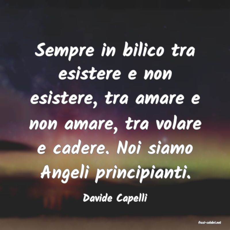frasi di  Davide Capelli
