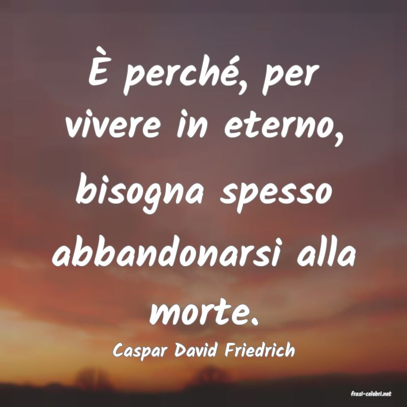 frasi di  Caspar David Friedrich
